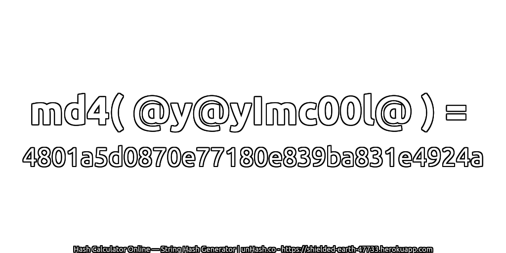 md4( @y@yImc00l@ ) = 4801a5d0870e77180e839ba831e4924a | unHash.co