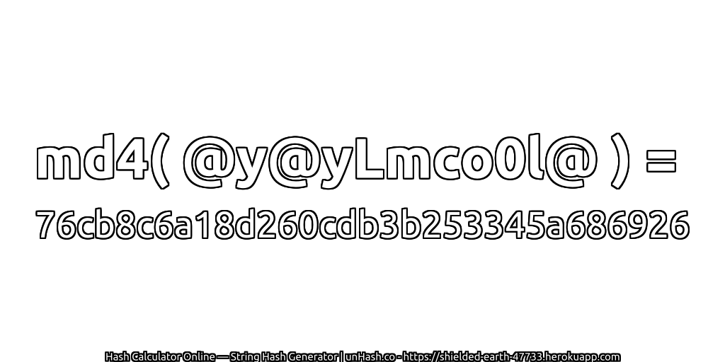 md4( @y@yLmco0l@ ) = 76cb8c6a18d260cdb3b253345a686926 | unHash.co