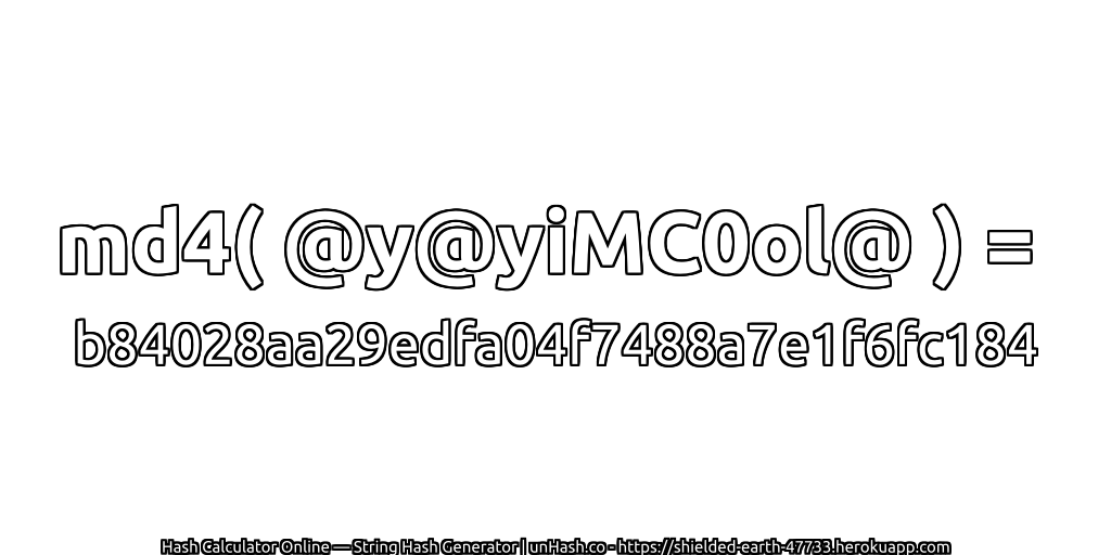 md4( @y@yiMC0ol@ ) = b84028aa29edfa04f7488a7e1f6fc184 | unHash.co