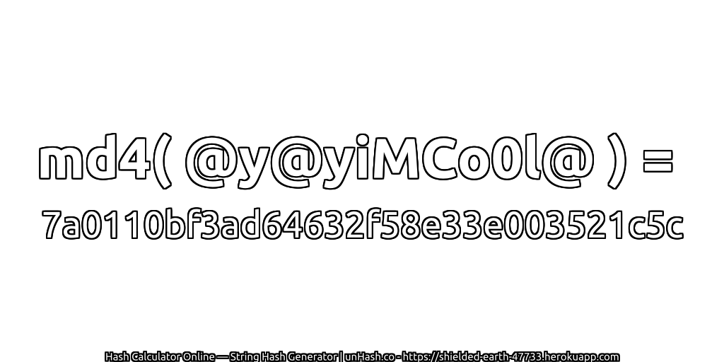 md4( @y@yiMCo0l@ ) = 7a0110bf3ad64632f58e33e003521c5c | unHash.co