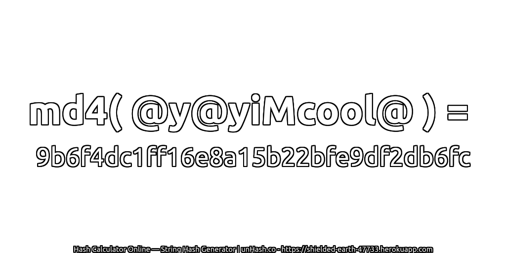 md4( @y@yiMcool@ ) = 9b6f4dc1ff16e8a15b22bfe9df2db6fc | unHash.co