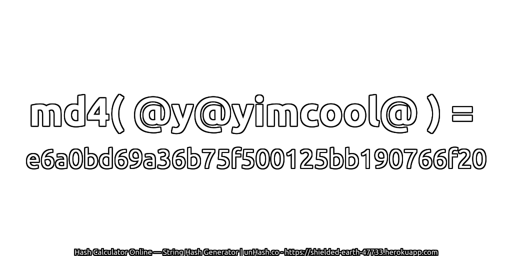 md4( @y@yimcool@ ) = e6a0bd69a36b75f500125bb190766f20 | unHash.co