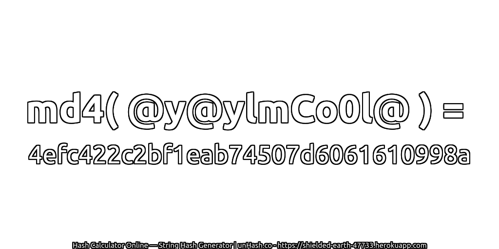 md4( @y@ylmCo0l@ ) = 4efc422c2bf1eab74507d6061610998a | unHash.co