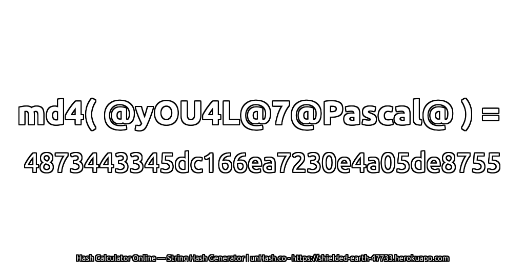 md4( @yOU4L@7@Pascal@ ) = 4873443345dc166ea7230e4a05de8755 | unHash.co