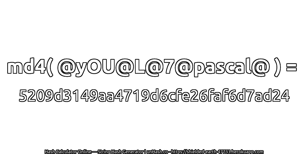md4( @yOU@L@7@pascal@ ) = 5209d3149aa4719d6cfe26faf6d7ad24 | unHash.co