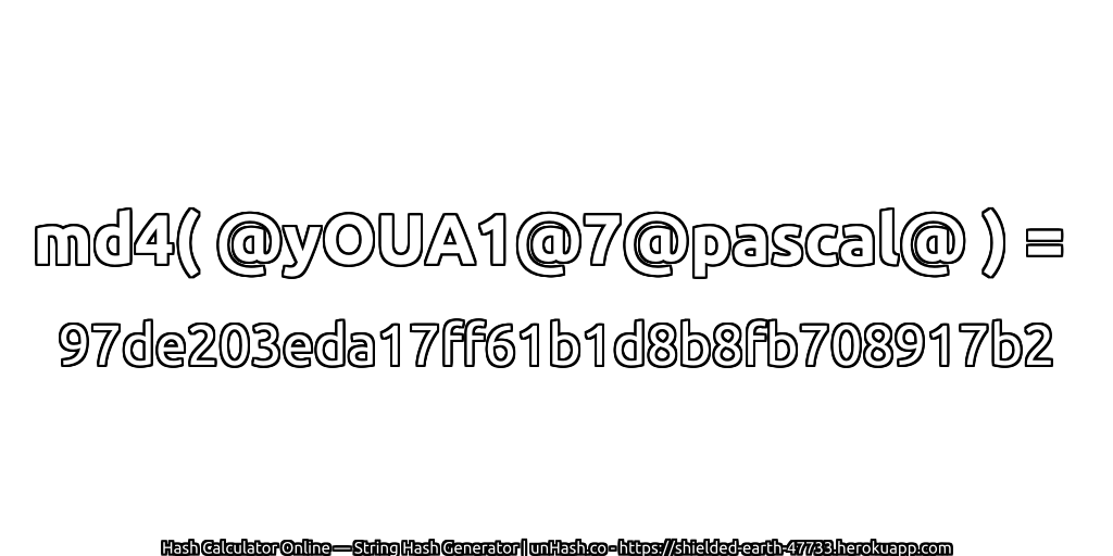 md4( @yOUA1@7@pascal@ ) = 97de203eda17ff61b1d8b8fb708917b2 | unHash.co