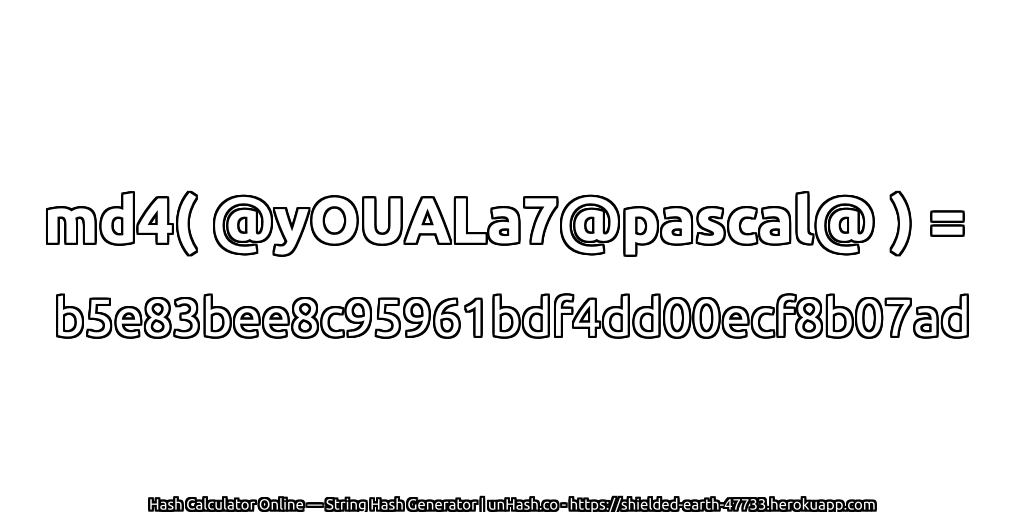 md4( @yOUALa7@pascal@ ) = b5e83bee8c95961bdf4dd00ecf8b07ad | unHash.co