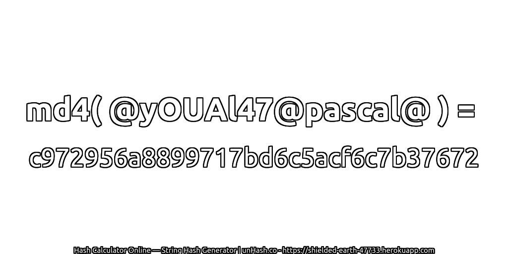 md4( @yOUAl47@pascal@ ) = c972956a8899717bd6c5acf6c7b37672 | unHash.co
