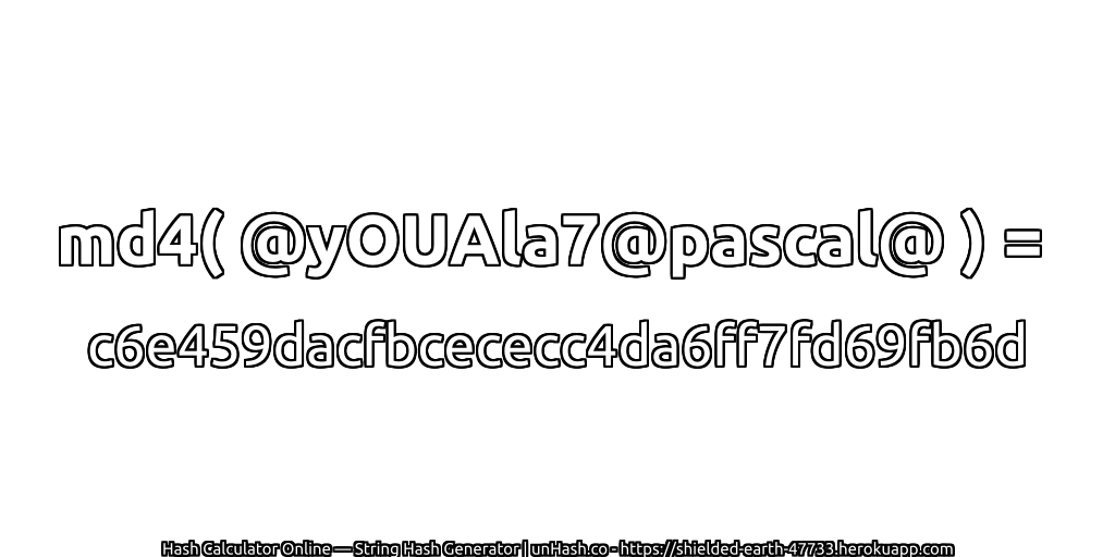 md4( @yOUAla7@pascal@ ) = c6e459dacfbcececc4da6ff7fd69fb6d | unHash.co