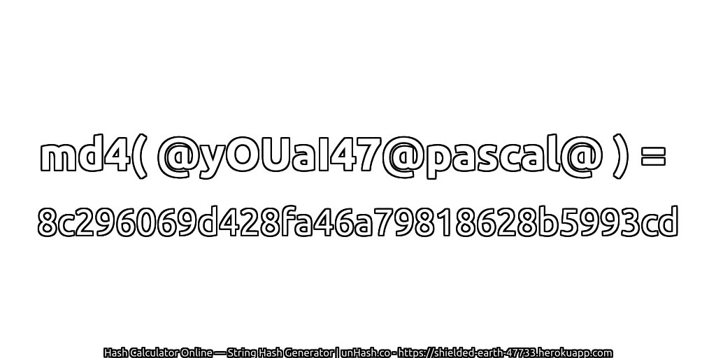 md4( @yOUaI47@pascal@ ) = 8c296069d428fa46a79818628b5993cd | unHash.co