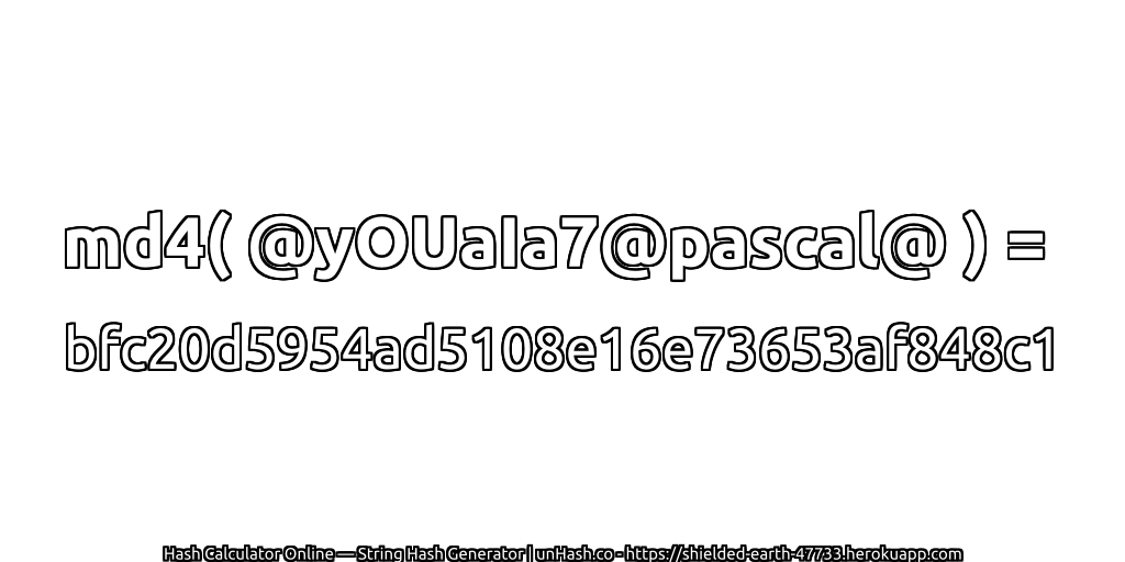 md4( @yOUaIa7@pascal@ ) = bfc20d5954ad5108e16e73653af848c1 | unHash.co