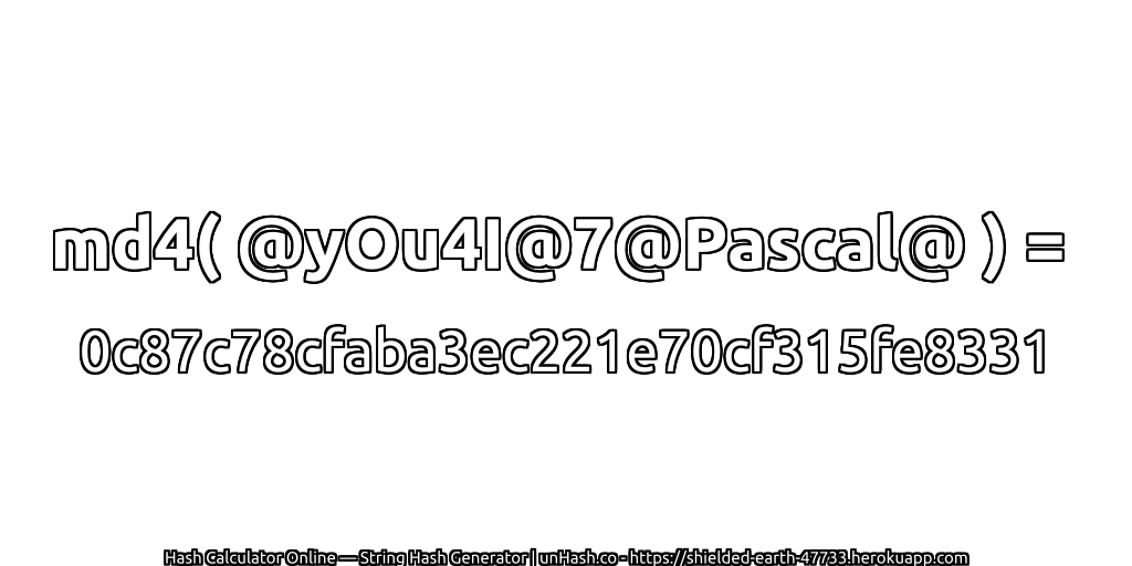 md4( @yOu4I@7@Pascal@ ) = 0c87c78cfaba3ec221e70cf315fe8331 | unHash.co