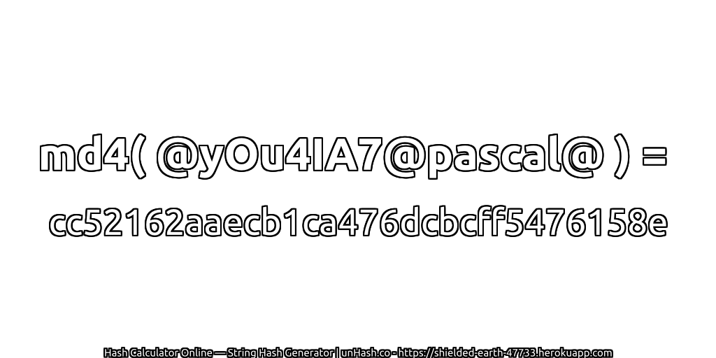 md4( @yOu4IA7@pascal@ ) = cc52162aaecb1ca476dcbcff5476158e | unHash.co