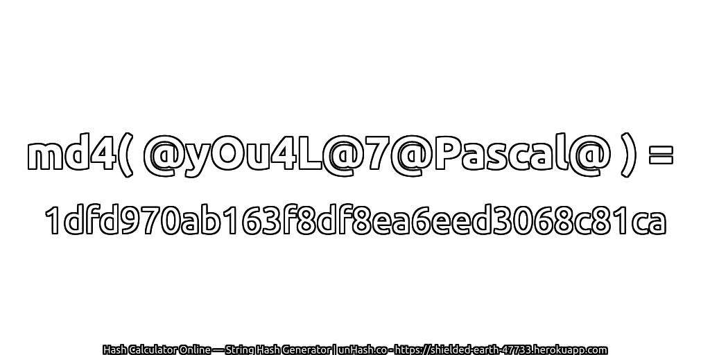 md4( @yOu4L@7@Pascal@ ) = 1dfd970ab163f8df8ea6eed3068c81ca | unHash.co