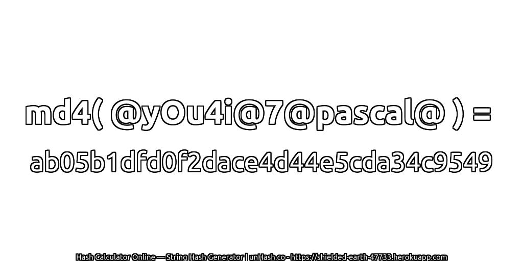 md4( @yOu4i@7@pascal@ ) = ab05b1dfd0f2dace4d44e5cda34c9549 | unHash.co