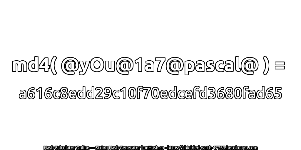md4( @yOu@1a7@pascal@ ) = a616c8edd29c10f70edcefd3680fad65 | unHash.co