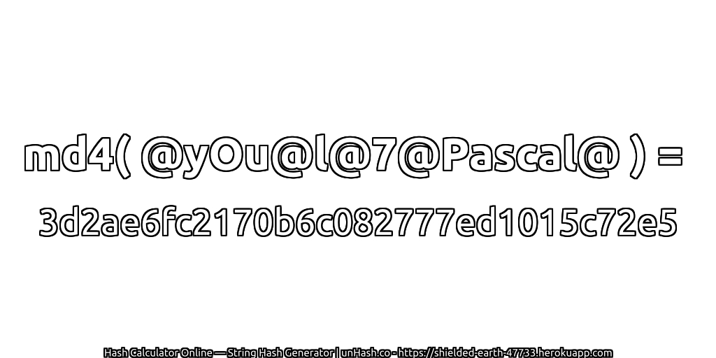md4( @yOu@l@7@Pascal@ ) = 3d2ae6fc2170b6c082777ed1015c72e5 | unHash.co