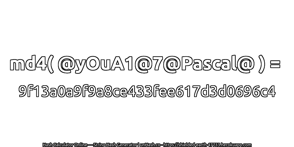 md4( @yOuA1@7@Pascal@ ) = 9f13a0a9f9a8ce433fee617d3d0696c4 | unHash.co