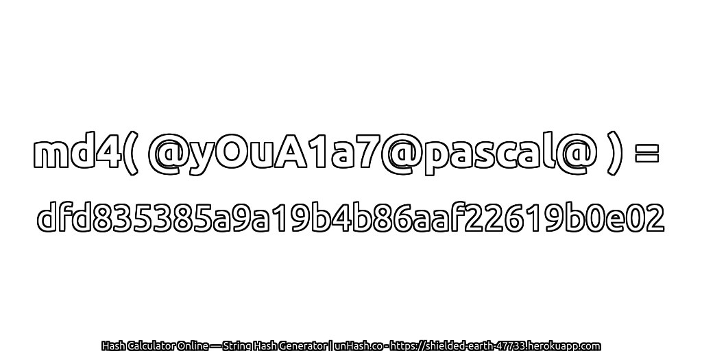 md4( @yOuA1a7@pascal@ ) = dfd835385a9a19b4b86aaf22619b0e02 | unHash.co