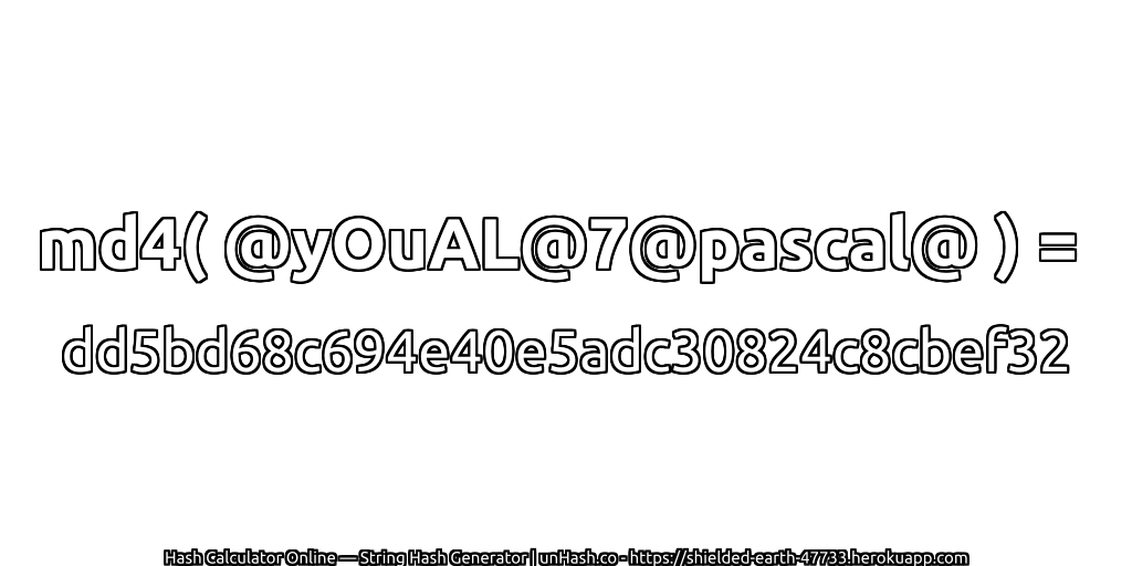 md4( @yOuAL@7@pascal@ ) = dd5bd68c694e40e5adc30824c8cbef32 | unHash.co