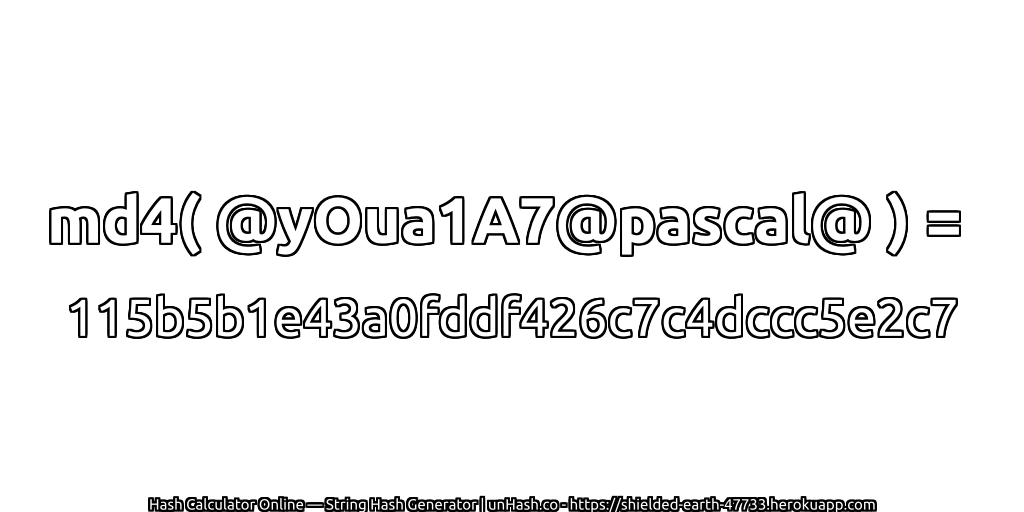 md4( @yOua1A7@pascal@ ) = 115b5b1e43a0fddf426c7c4dccc5e2c7 | unHash.co