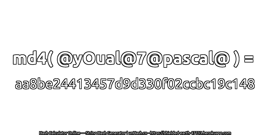md4( @yOual@7@pascal@ ) = aa8be24413457d9d330f02ccbc19c148 | unHash.co