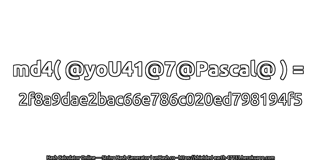 md4( @yoU41@7@Pascal@ ) = 2f8a9dae2bac66e786c020ed798194f5 | unHash.co