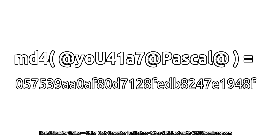 md4( @yoU41a7@Pascal@ ) = 057539aa0af80d7128fedb8247e1948f | unHash.co