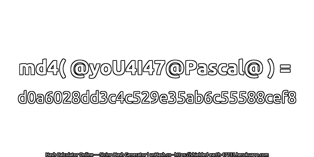 md4( @yoU4I47@Pascal@ ) = d0a6028dd3c4c529e35ab6c55588cef8 | unHash.co