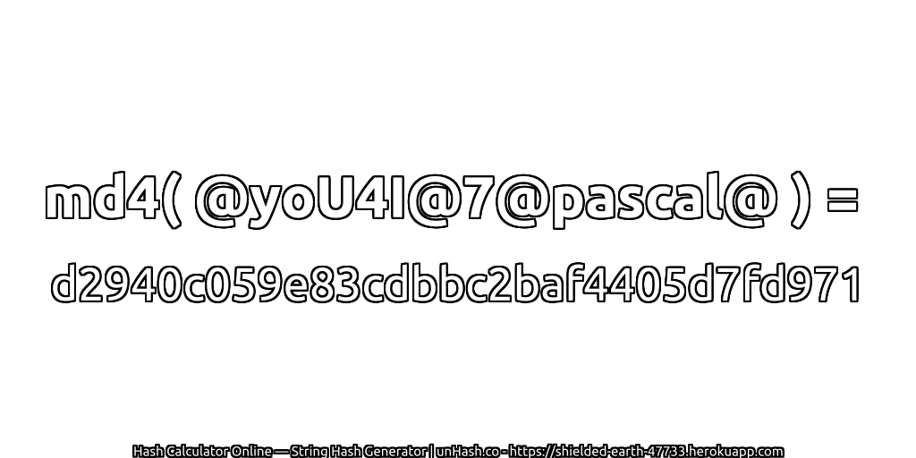 md4( @yoU4I@7@pascal@ ) = d2940c059e83cdbbc2baf4405d7fd971 | unHash.co
