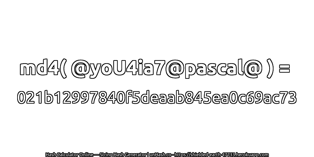 md4( @yoU4ia7@pascal@ ) = 021b12997840f5deaab845ea0c69ac73 | unHash.co