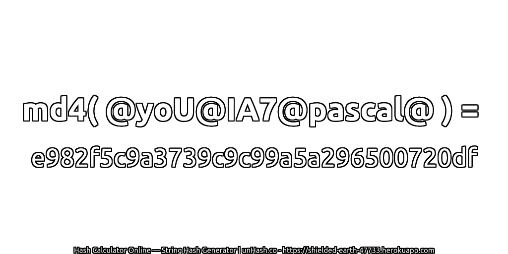 md4( @yoU@IA7@pascal@ ) = e982f5c9a3739c9c99a5a296500720df | unHash.co