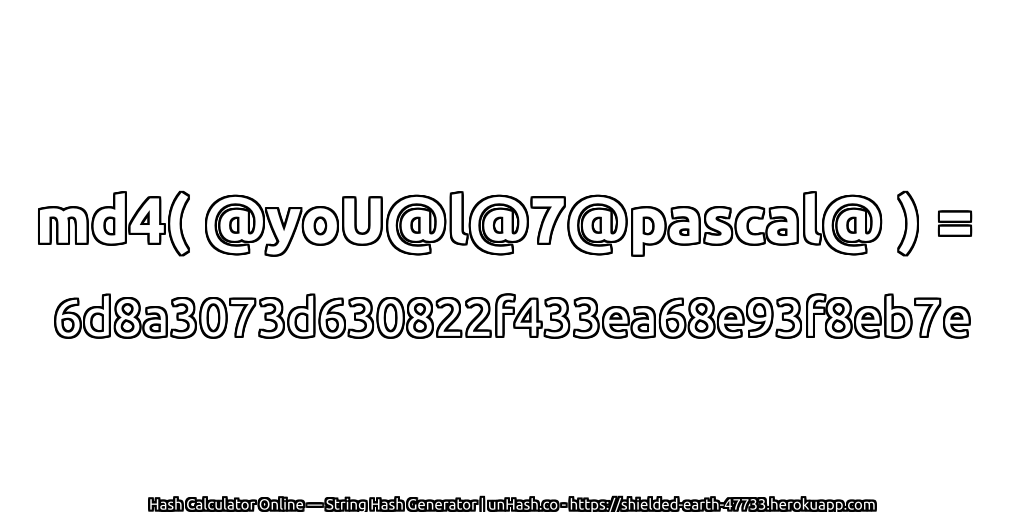 md4( @yoU@l@7@pascal@ ) = 6d8a3073d630822f433ea68e93f8eb7e | unHash.co