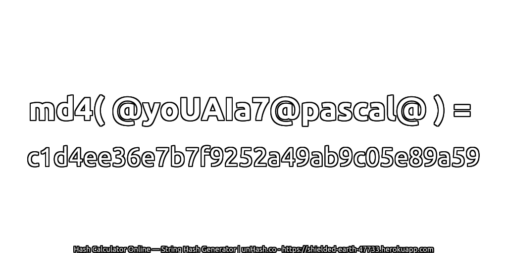 md4( @yoUAIa7@pascal@ ) = c1d4ee36e7b7f9252a49ab9c05e89a59 | unHash.co
