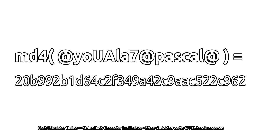 md4( @yoUAla7@pascal@ ) = 20b992b1d64c2f349a42c9aac522c962 | unHash.co