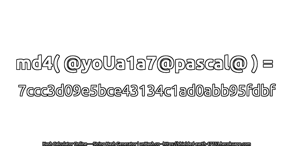 md4( @yoUa1a7@pascal@ ) = 7ccc3d09e5bce43134c1ad0abb95fdbf | unHash.co