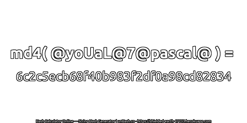 md4( @yoUaL@7@pascal@ ) = 6c2c5ecb68f40b983f2df0a98cd82834 | unHash.co