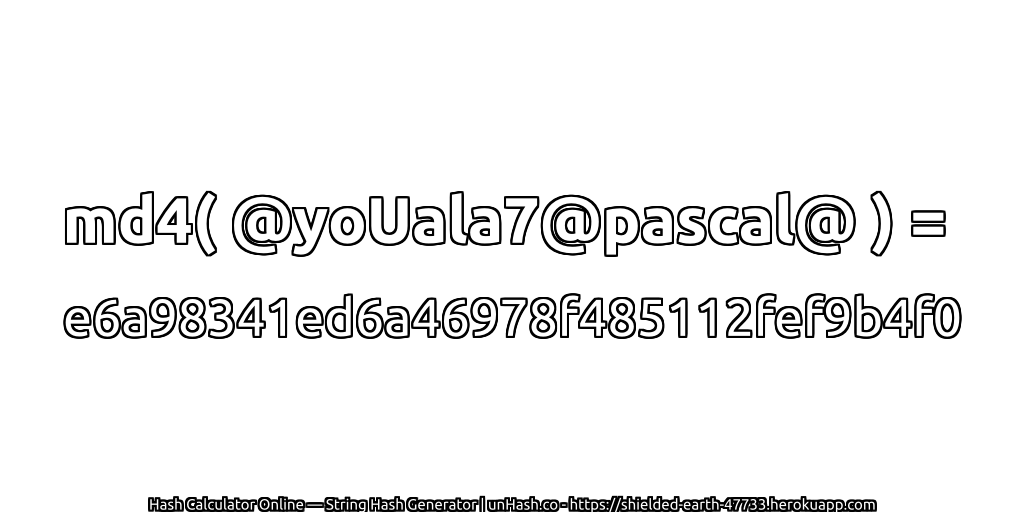 md4( @yoUala7@pascal@ ) = e6a98341ed6a46978f485112fef9b4f0 | unHash.co