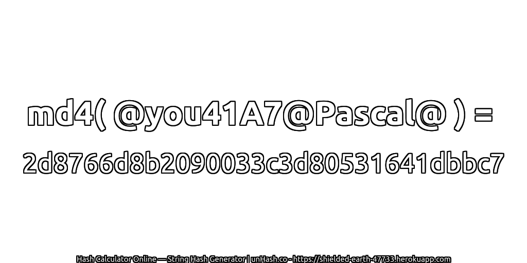 md4( @you41A7@Pascal@ ) = 2d8766d8b2090033c3d80531641dbbc7 | unHash.co