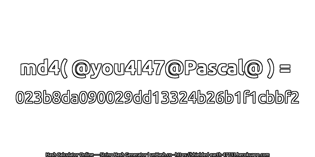 md4( @you4I47@Pascal@ ) = 023b8da090029dd13324b26b1f1cbbf2 | unHash.co