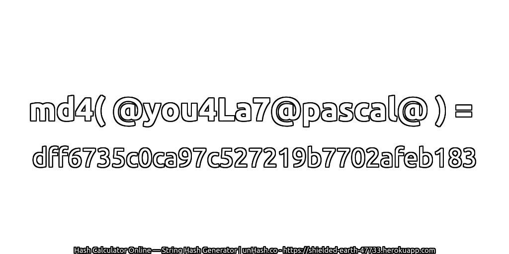 md4( @you4La7@pascal@ ) = dff6735c0ca97c527219b7702afeb183 | unHash.co