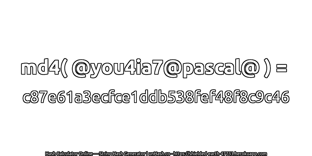md4( @you4ia7@pascal@ ) = c87e61a3ecfce1ddb538fef48f8c9c46 | unHash.co