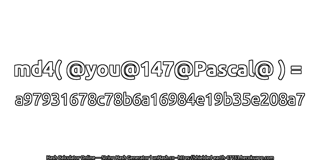 md4( @you@147@Pascal@ ) = a97931678c78b6a16984e19b35e208a7 | unHash.co