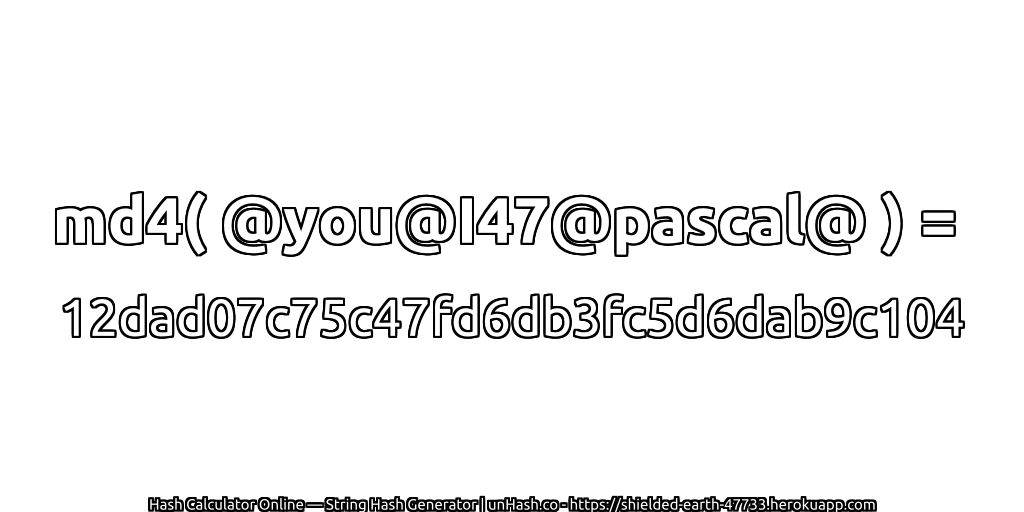 md4( @you@I47@pascal@ ) = 12dad07c75c47fd6db3fc5d6dab9c104 | unHash.co