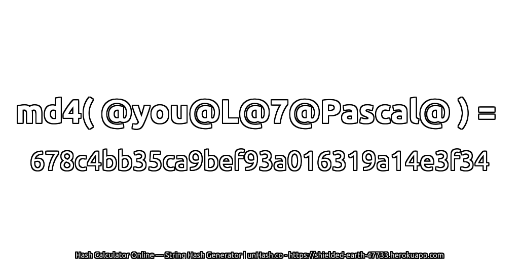 md4( @you@L@7@Pascal@ ) = 678c4bb35ca9bef93a016319a14e3f34 | unHash.co