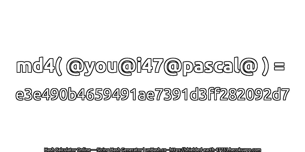 md4( @you@i47@pascal@ ) = e3e490b4659491ae7391d3ff282092d7 | unHash.co