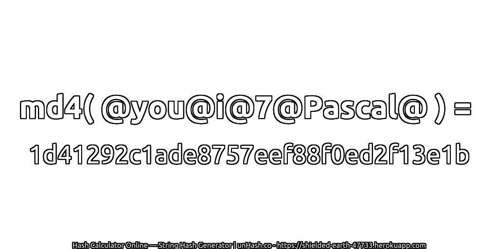 md4( @you@i@7@Pascal@ ) = 1d41292c1ade8757eef88f0ed2f13e1b | unHash.co