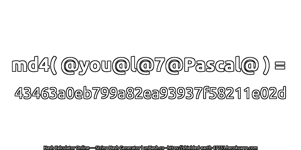 md4( @you@l@7@Pascal@ ) = 43463a0eb799a82ea93937f58211e02d | unHash.co