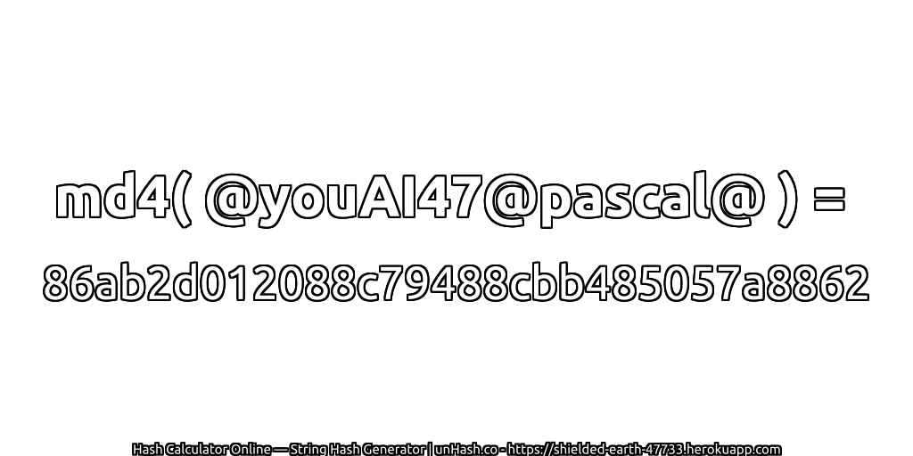 md4( @youAI47@pascal@ ) = 86ab2d012088c79488cbb485057a8862 | unHash.co