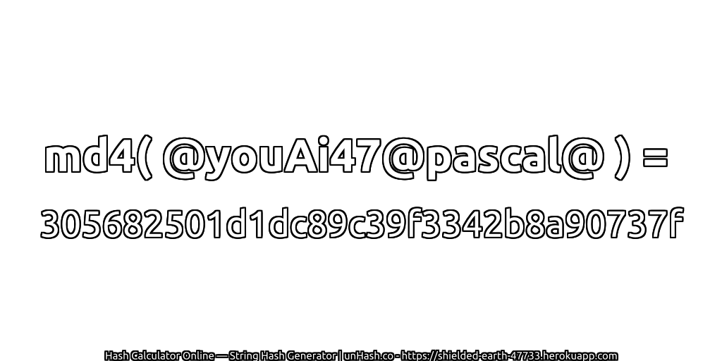 md4( @youAi47@pascal@ ) = 305682501d1dc89c39f3342b8a90737f | unHash.co